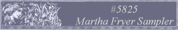 #5825
 Martha Fryer Sampler 