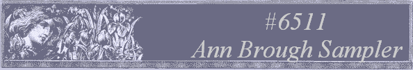 #6511 
Ann Brough Sampler 