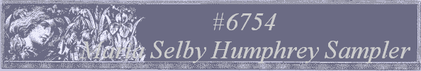 #6754 
Maria Selby Humphrey Sampler 