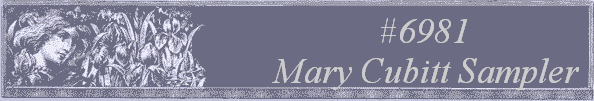 #6981 
Mary Cubitt Sampler 