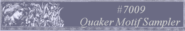 #7009
Quaker Motif Sampler 