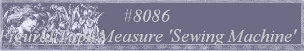 #8086 
Figural Tape Measure 'Sewing Machine' 